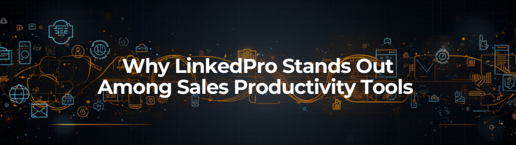 Why LinkedPro Stands Out Among Sales Productivity Tools?