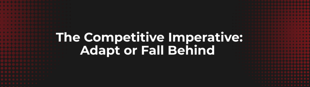The Competitive Imperative: Adapt or Fall Behind