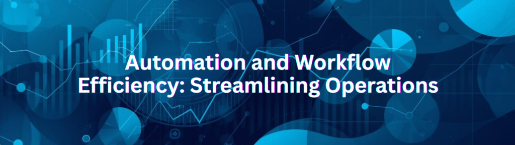 Automation and Workflow Efficiency: Streamlining Operations