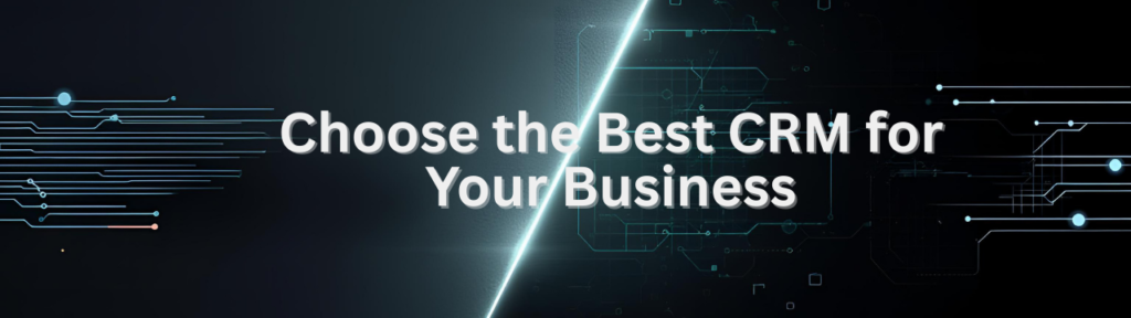 Conclusion: Choose the Best CRM for Your Business