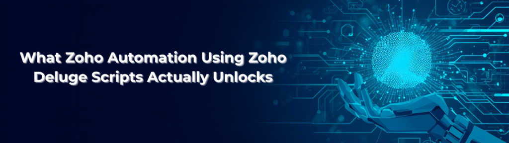 What Zoho Automation Using Zoho Deluge Scripts Actually Unlocks