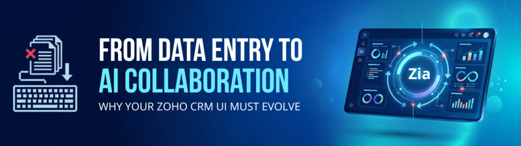 From Data Entry to AI Collaboration: Why Your Zoho CRM UI Must Evolve