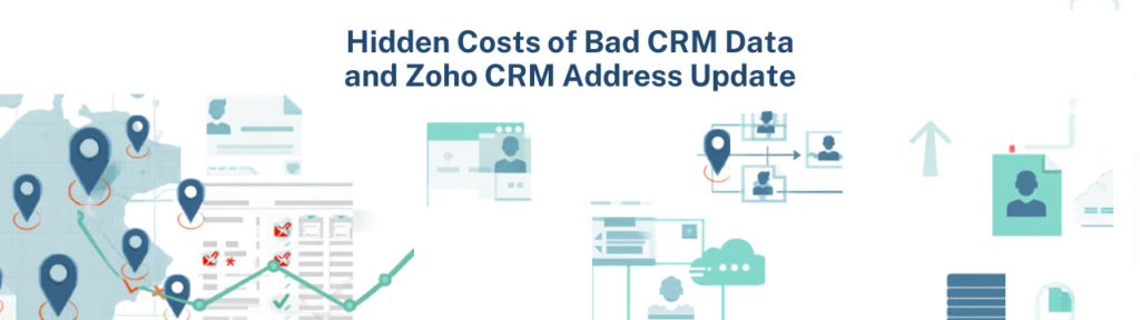 Hidden Costs of Bad CRM Data and Zoho CRM Address Update