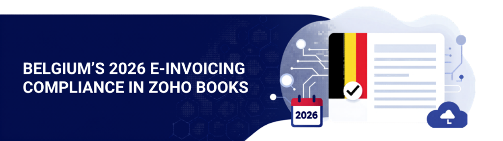 Belgium’s 2026 E-Invoicing Compliance in Zoho Books Belgium’s 2026 E-Invoicing Compliance in Zoho Books