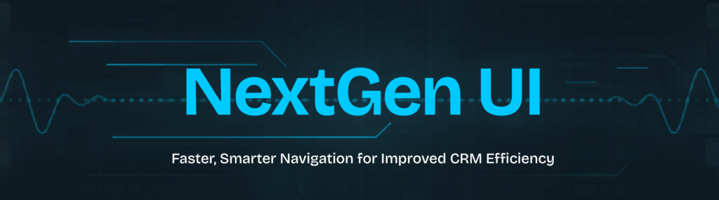 NextGen UI: Faster, Smarter Navigation for Improved CRM Efficiency NextGen UI: Faster, Smarter Navigation for Improved CRM Efficiency