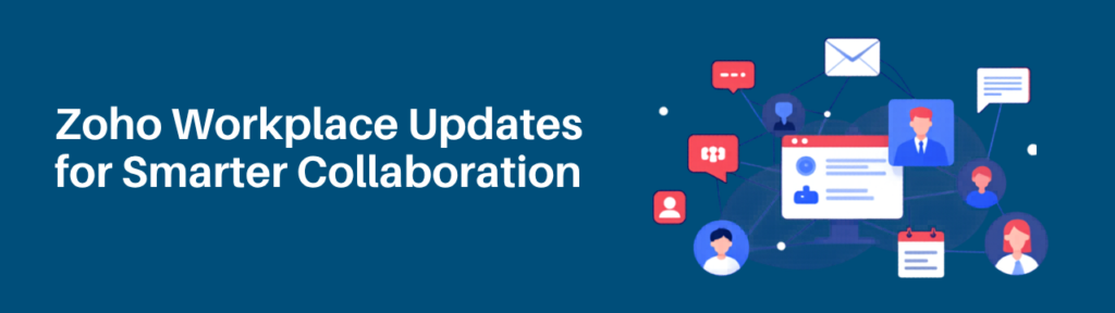Zoho Workplace Updates for Smarter Collaboration Zoho Workplace Updates for Smarter Collaboration