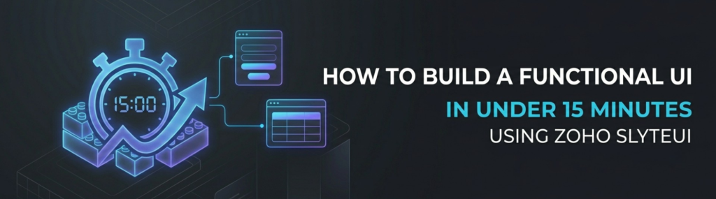 How to Build a Functional UI in Under 15 Minutes Using Zoho SlyteUI