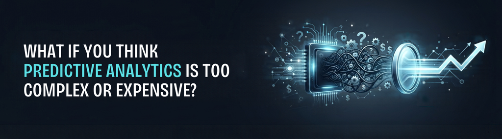 What If You Think Predictive Analytics Is Too Complex or Expensive?