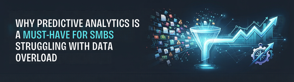 Why Predictive Analytics Is a Must-Have for SMBs Struggling With Data Overload